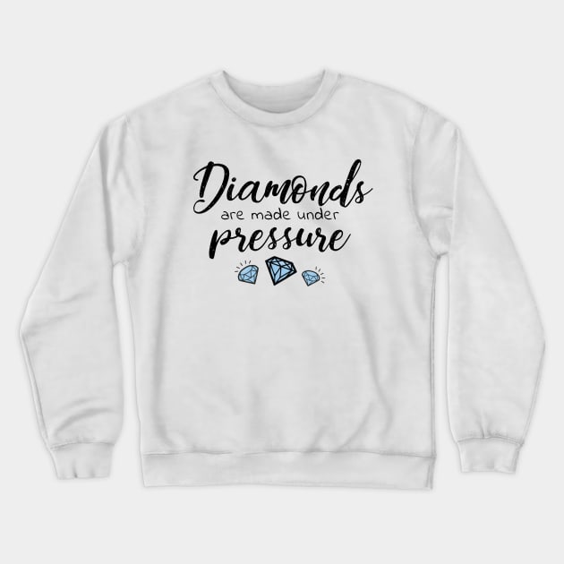 Diamonds are made under pressure Crewneck Sweatshirt by Howellatme01